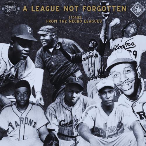 A League Not Forgotten: Stories from the Negro Leagues